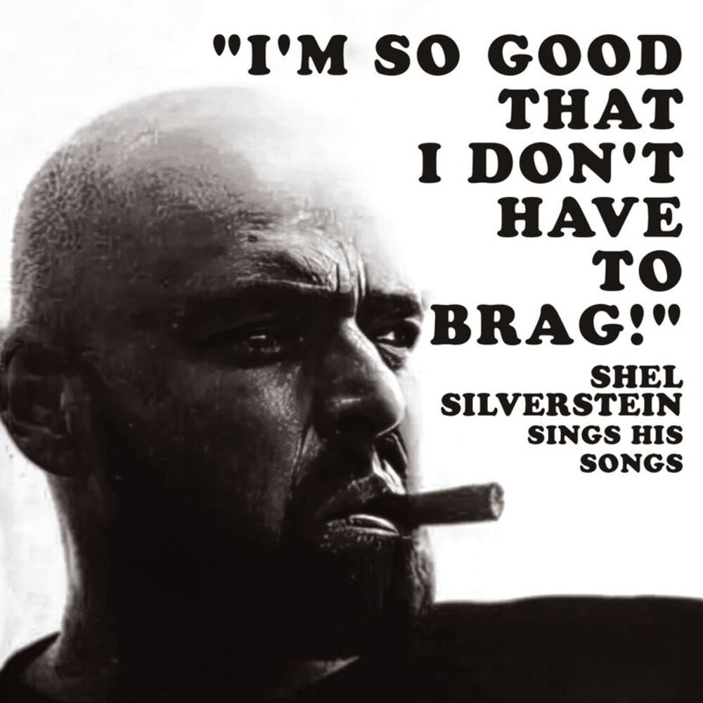 Shel Silverstein - I'm So Good That I Don't Have to Brag! Shel Silverstein Sings